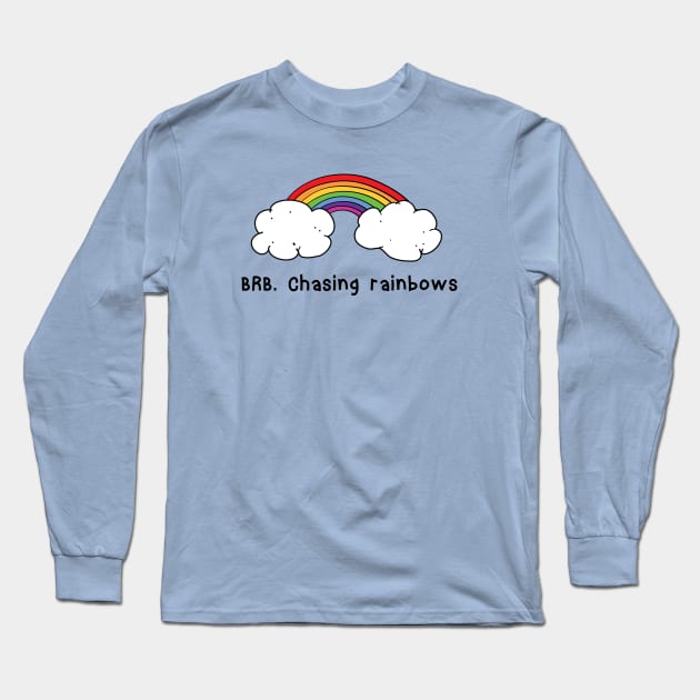 BRB chasing rainbows Long Sleeve T-Shirt by atomguy